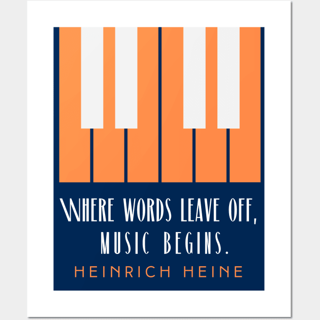 Heinrich Heine quote: Where words leave off, music begins. Wall Art by artbleed